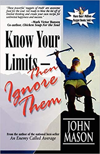 KNOW YOUR LIMITS - THEN IGNORE