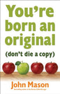 YOU'RE BORN AN ORIGINAL
