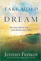 TAKE HOLD OF YOUR DREAM